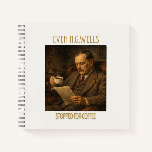 Even H.G. Wells Stopped for Coffee Notebook (Front)