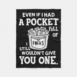 Even If I Had A Cket Full Of Fors I Still Wouldn't Fleece Blanket