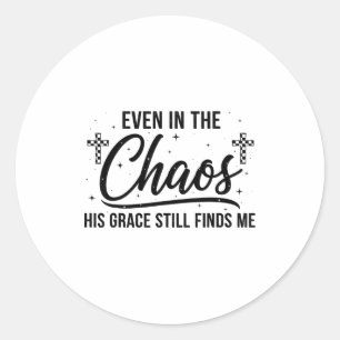 Even In Chaos His Grace Still Finds Me Christian  Classic Round Sticker