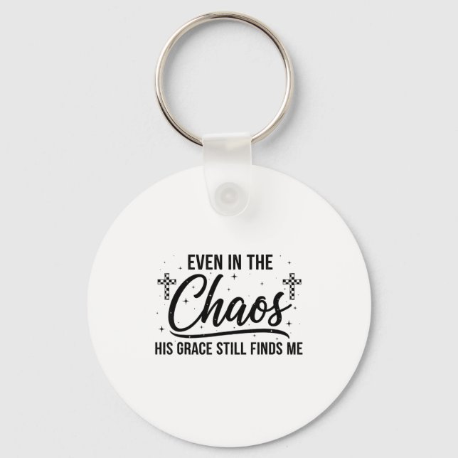 Even In Chaos His Grace Still Finds Me Christian  Keychain (Front)