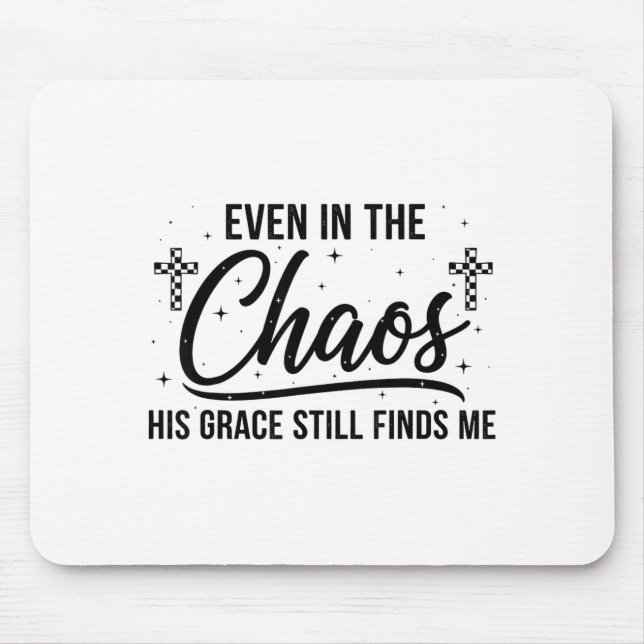 Even In Chaos His Grace Still Finds Me Christian  Mouse Pad (Front)