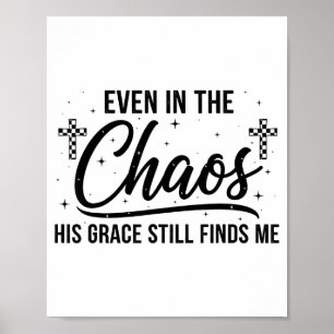 Even In Chaos His Grace Still Finds Me Christian  Poster