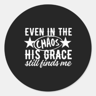 Even In The Chaos His Grace Still Finds Me Christi Classic Round Sticker