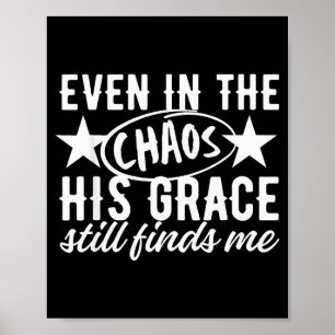 Even In The Chaos His Grace Still Finds Me Christi Poster