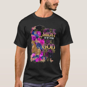 Even In The Midst Of My Storm I See God Working It T-Shirt