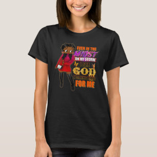 Even In The Midst On My Storm Black Girl Religious T-Shirt