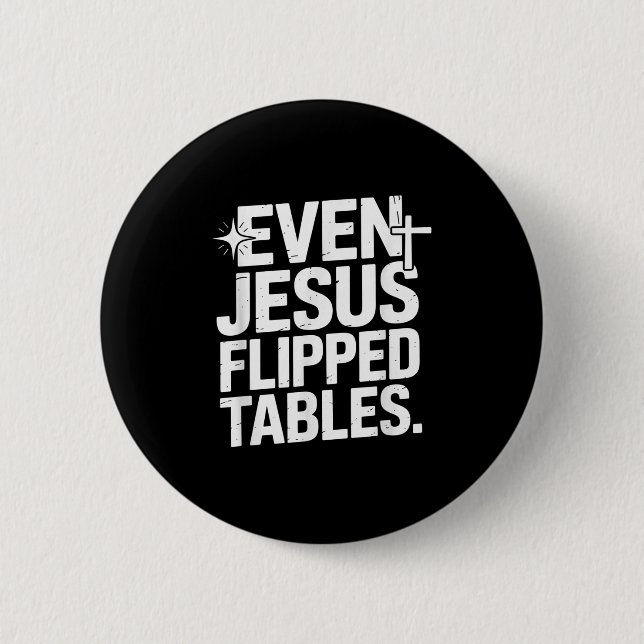 Even Jesus Flipped Tables Funny Jesus Lovers Chris 2 Inch Round Button (Front)