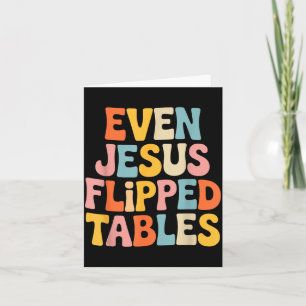 Even Jesus Flipped Tables Funny Jesus Lovers Chris Card