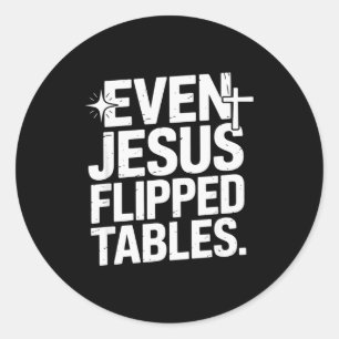Even Jesus Flipped Tables Funny Jesus Lovers Chris Classic Round Sticker