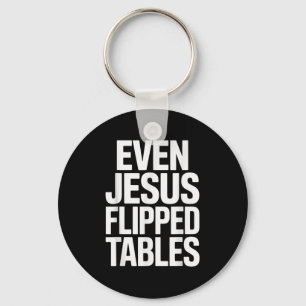 Even Jesus Flipped Tables Funny Jesus Lovers Chris Keychain
