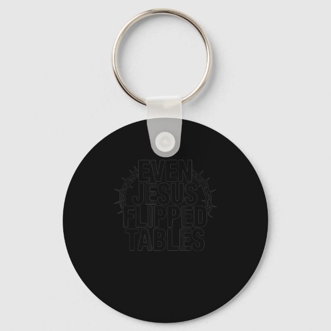 Even Jesus Flipped Tables Funny Jesus Lovers Chris Keychain (Front)