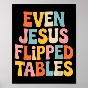 Even Jesus Flipped Tables Funny Jesus Lovers Chris Poster