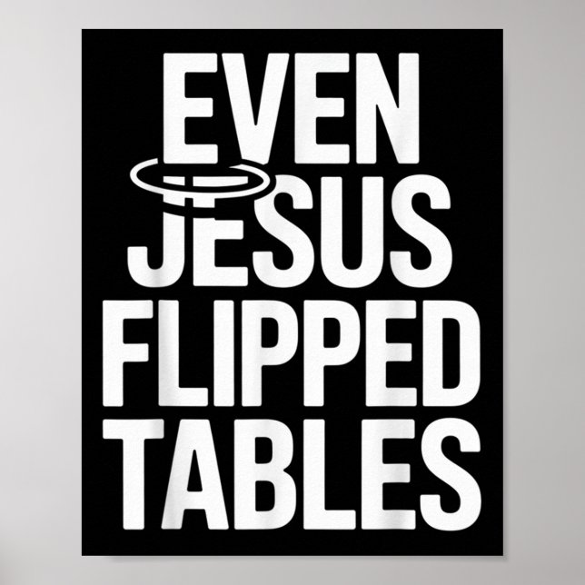 Even Jesus Flipped Tables Funny Jesus Lovers Chris Poster (Front)