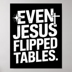 Even Jesus Flipped Tables Funny Jesus Lovers Chris Poster