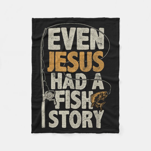 Even Jesus Had A Fish Story B Fisherman Dad Fishin Fleece Blanket (Front)