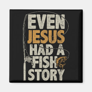 Even Jesus Had A Fish Story B Fisherman Dad Fishin Magnet