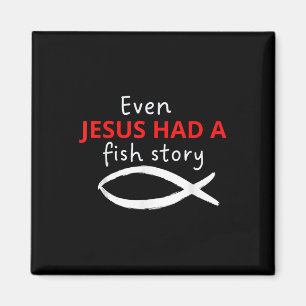 Even Jesus Had A Fish Story Christian Fishing Magnet