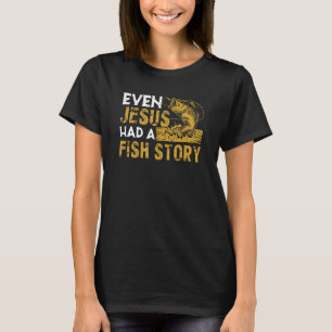 Even Jesus Had A Fish Story Fishing Enthusiast Gif T-Shirt