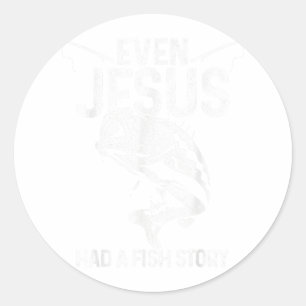 Even Jesus Had A Fish Story Funny Fishing Fisherma Classic Round Sticker