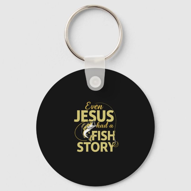 Even Jesus Had A Fish Story Funny Fishing  Keychain (Front)