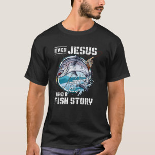 Even Jesus Had A Fish Story Jesus T-Shirt