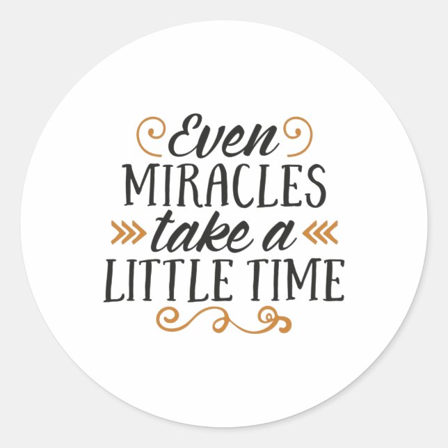 Even miracles take a little time classic round sticker (Front)