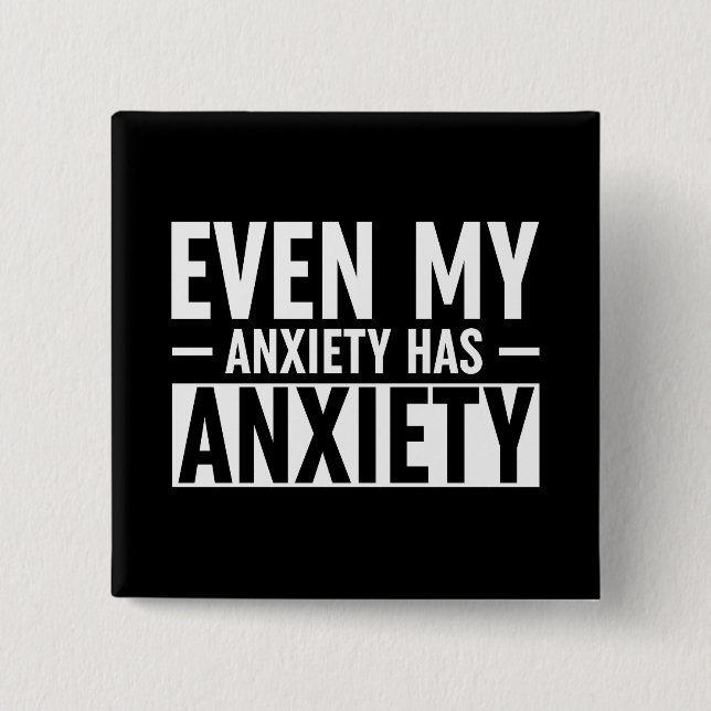 Even My Anxiety Has Anxiety 2 Inch Square Button (Front)