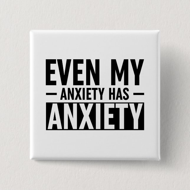 Even My Anxiety Has Anxiety 2 Inch Square Button (Front)