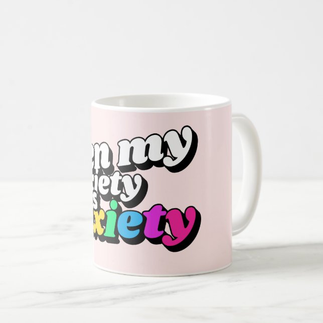 Even My Anxiety Has Anxiety Coffee Mug (Front Right)