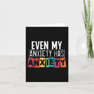 Even My Anxiety Has Anxiety Funny Mental Health Aw Card