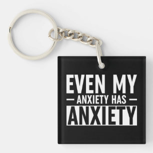 Even My Anxiety Has Anxiety Keychain
