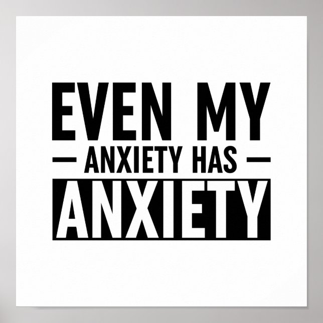 Even My Anxiety Has Anxiety Poster (Front)