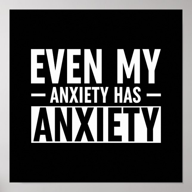 Even My Anxiety Has Anxiety Poster (Front)