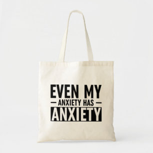 Even My Anxiety Has Anxiety Tote Bag