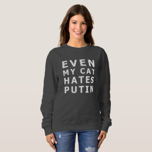 Even my cat hates putin sweatshirt