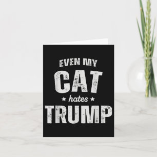 Even My Cat Hates Trump Anti President Donald Trum Card