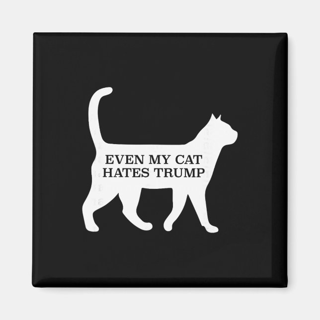 Even My Cat Hates Trump  Magnet (Front)