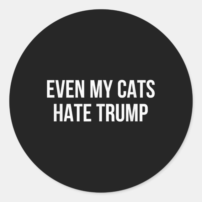 Even My Cats Hate Trump -  Classic Round Sticker (Front)