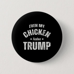 Even My Chicken Hates Trump Anti Trump Men Farmer  2 Inch Round Button