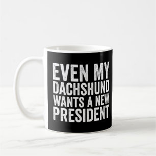 Even My Dachshund Wants A New President  Coffee Mug
