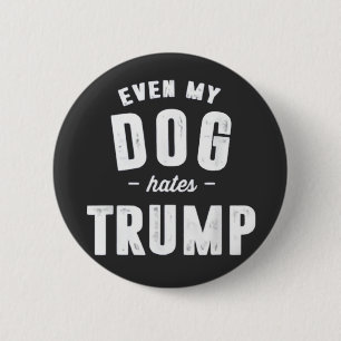 Even My Dog Hates Trump Anti Humour 2 Inch Round Button