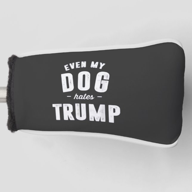 Even My Dog Hates Trump Anti Humour Golf Head Cover (Front)