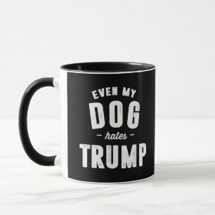 Even My Dog Hates Trump Anti Humour Mug
