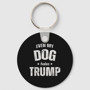 Even My Dog Hates Trump Anti President Donald Trum Keychain
