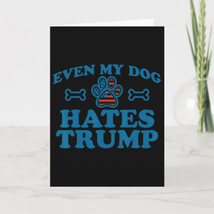 Even My Dog Hates Trump For Men Women Card