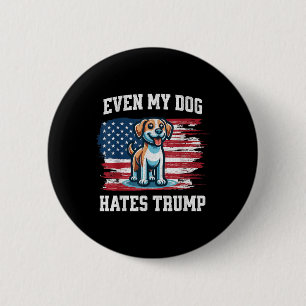 Even My Dog Hates Trump _ Funny Election Pro Democ 2 Inch Round Button