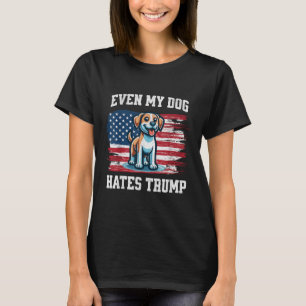 Even My Dog Hates Trump _ Funny Election Pro Democ T-Shirt