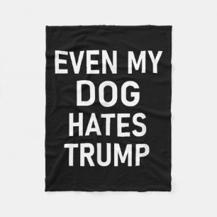 Even My Dog Hates Trump, Liberal, Anti-conservativ Fleece Blanket
