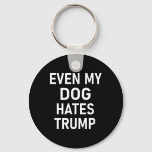 Even My Dog Hates Trump, Liberal, Anti-conservativ Keychain