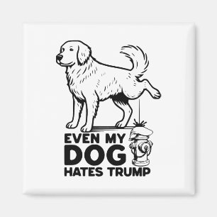 Even My Dog Hates Trump  Magnet